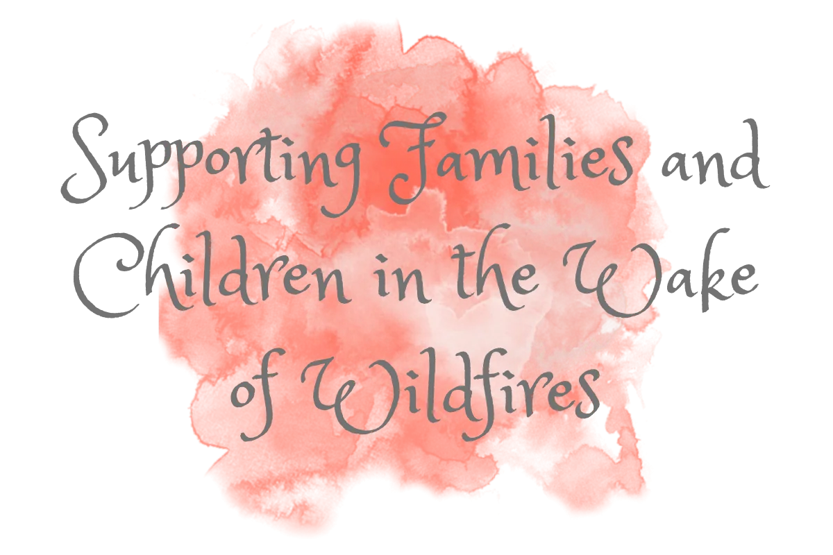 Supporting Families and Children in the Wake of Wildfires